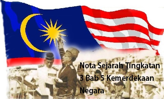 Nota Sejarah Tingkatan 3 Bab 5 Kemerdekaan Negara - Nota Sejarah Tingkatan 3 Bab 5 Kemerdekaan Negara
