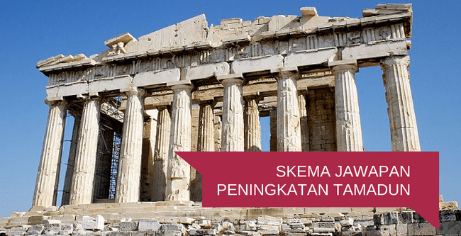 Skema Jawapan Peningkatan Tamadun (Sejarah Kertas 3)