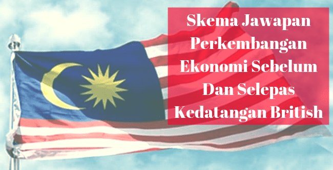 Skema Jawapan Perkembangan Ekonomi Sebelum Dan Selepas KedatanganBritish - Skema Jawapan Perkembangan Ekonomi Sebelum Dan Selepas Kedatangan British